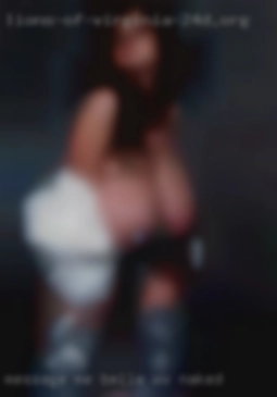 Message me if you're Belle, WV naked interested.