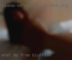 What from Bluffton do you want and need ?